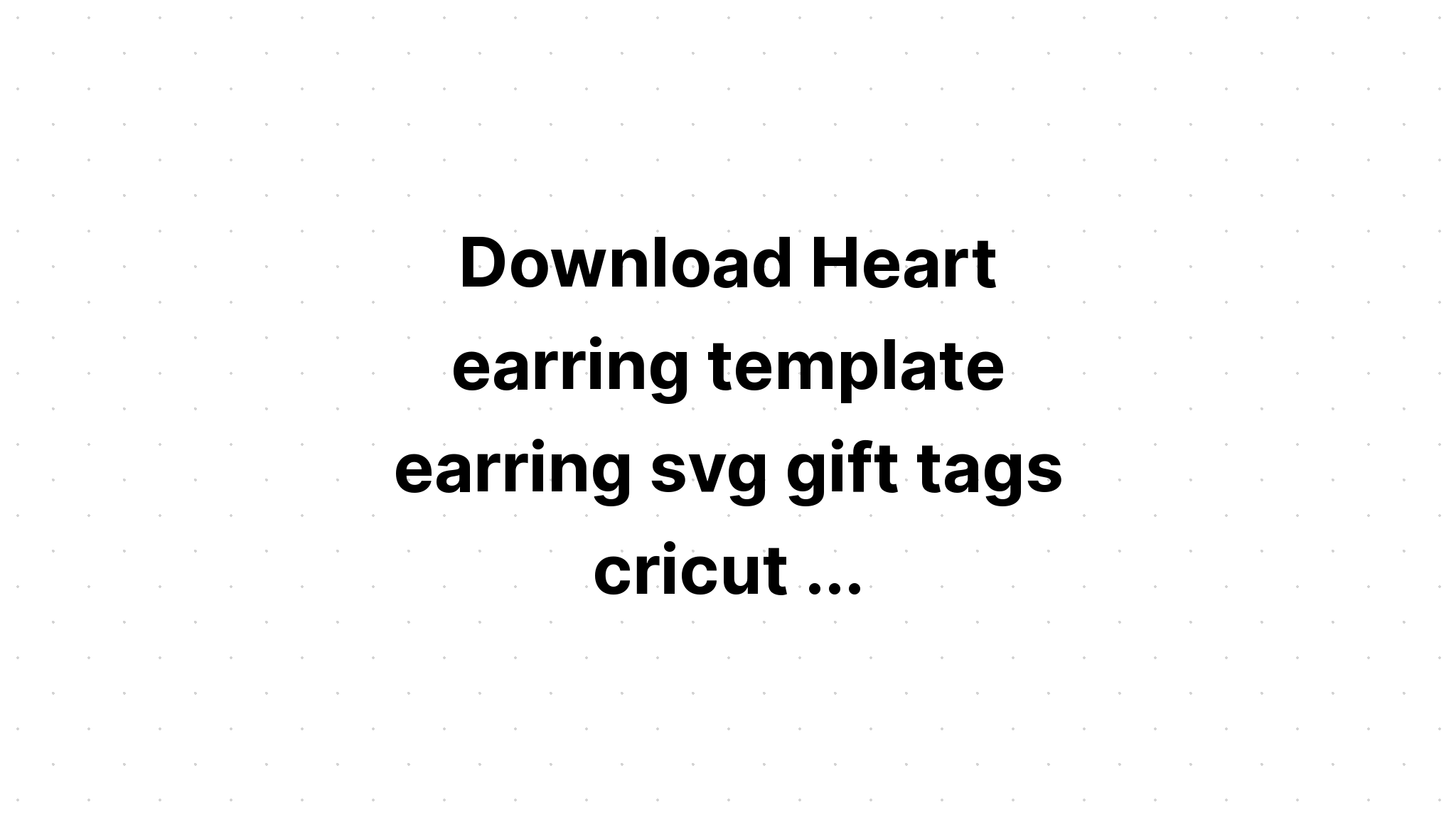 Download Free Svg Heart Earring Templates Bundle